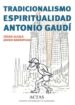 TRADICIONALISMO Y ESPIRITUALIDAD EN ANTONIO GAUDI de BARRAYCOA, JAVIER  ALCALA, CESAR 