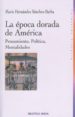 LA EPOCA DORADA DE AMERICA: PENSAMIENTO, POLITICA, MENTALIDADES de HERNANDEZ SANCHEZ-BARBA, MARIO 
