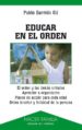 EDUCAR EN EL ORDEN: EL ORDEN Y LAS DEMS VIRTUDES. APRENDER A ORG ANIZARSE. PLANES DE ACCION PARA CADA EDAD. ORDEN INTERIOR Y FELICIDAD DE LA PERSONA de GARRIDO GIL, PABLO 