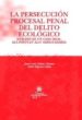 LA PERSECUCION PROCESAL PENAL DEL DELITO ECOLOGICO. ANALISIS DE U N CASO REAL, ELS ET ALII VERSUS ENDESA di GOMEZ COLOMER, JOSE LUIS 