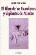 EL LIBRO DE LOS GUARDIANES Y VIGILANTES DE MUNDOS de PAZ WELLS, SIXTO 