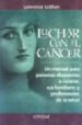 LUCHAR CON EL CANCER: UN MANUAL PARA PERSONAS DISPUESTAS A CURARS E, SUS FAMILIARES Y PROFESIONALES DE LA SALUD di LESHAN, LAWRENCE 
