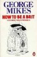 HOW TO BE A BRIT: A MIKES MINIBUS de MIKES, GEORGE 