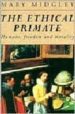 THE ETHICAL PRIMATE HUMANS, FREEDOM AND MORALITY de MIDGLEY, MARY 