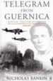 TELEGRAM FROM GUERNICA: THE EXTRAORDINARY LIFE OF GEORGE STEER, W AR CORRESPONDENT de RANKIN, NICHOLAS 