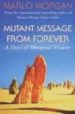 MUTANT MESSAGE FROM FOREVER: A NOVEL OF ABORIGINAL WISDOM di MORGAN, MARLO 