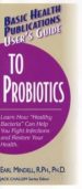 USER'S GUIDE TO PROBIOTICS: LEARN HOW 'HEALTHY BATERIA' CAN HELP YOU FIGHT INFECTIONS AND RESTORE YOUR HEALTH de MINDELL, EARL 