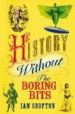HISTORY WITHOUT THE BORING BITS di CROFTON, IAN 