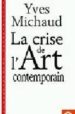 LA CRISE DE L ART CONTEMPORAIN: UTOPIE DEMOCRATIE ET COMEDIE (POS TFACE INEDITE) de MICHAUD, YVES 