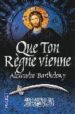 QUE TON REGNE VIENNE de BARTHELEMY, ALEXANDRE 