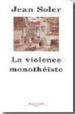 LA VIOLENCE MONOTHESTE di SOLER, JEAN 
