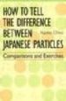 HOW TO TELL THE DIFFERENCE BETWEEN JAPANESE PARTICLES: COMPARISON S AND EXERCISES de CHINO, NAOKO 