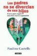 LOS PADRES NO SE DIVORCIAN DE SUS HIJOS: CLAVES PARA SEGUIR CON E LLOS TRAS LA SEPARACION de CASTELLS, PAULINO 