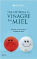 TRANSFORMA EL VINAGRE EN MIEL: DESCUBRE EL LADO POSITIVO DE TODAS LAS COSAS di LEIFER, RON 