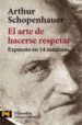 EL ARTE DE HACERSE RESPETAR: EXPUESTO EN 14 MAXIMAS O TRATADO SOB RE EL HONOR de SCHOPENHAUER, ARTHUR 