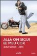 ALLA ON SIGUI EL MEU COR de SIERRA I FABRA, JORDI 