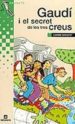 GAUDI I EL SECRET DE LES TRES CREUS de ARRUFAT, CARME 