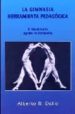 LA GIMNASIA HERRAMIENTA PEDAGOGICA: EL MOVIMIENTO AGENTE DE FORMA CION di DALLO, ALBERTO R. 