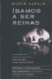 IBAMOS A SER REINAS de VARELA, NURIA 