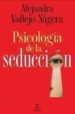(PE) PSICOLOGIA DE LA SEDUCCION de VALLEJO-NAGERA, ALEJANDRA 