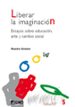 LIBERAR LA IMAGINACION: ENSAYOS SOBRE EDUCACION, ARTE Y CAMBIO SO CIAL de GREENE, MAXINE 