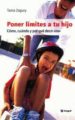 PONER LIMITES A TU HIJO: COMO, CUANDO Y POR QUE DECIR NO de ZAGURY, TANIA 