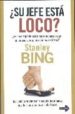 SU JEFE ESTA LOCO?: ES ACONSEJABLE ESTAR CUERDO PARA DIRIGIR EM PRESAS Y ORGANIZACIONES EXITOSAS? de BING, STANLEY 