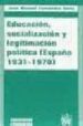 EDUCACION, SOCIALIZACION Y LEGITIMACION POLITICA: ESPAA, 1931-19 70 di FERNANDEZ SORIA, JUAN MANUEL 