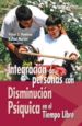 INTEGRACION DE PERSONAS CON DISMINUCION PSIQUICA EN EL TIEMPO LIB RE di VV.AA. 