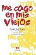 ME CAGO EN MIS VIEJOS (I) de CAY, CARLOS 