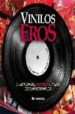 VINILOS EROS: LA HISTORIA DEL EROTISMO A TRAVES DE 50 AOS DE VIN ILOS di VV.AA. 