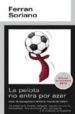 LA PELOTA NO ENTRA POR AZAR: IDEAS DE MANAGEMENT DESDE EL MUNDO D EL FUTBOL di SORIANO, FERRAN 