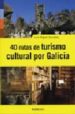 40 RUTAS DE TURISMO CULTURAL POR GALICIA de GONZALEZ, LUIS MIGUEL 