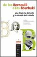 DE LOS BERNOULLI A LOS BOURBAKI: UNA HISTORIA DEL ARTE Y LA CIENC IA DEL CALCULO de SANCHEZ FERNANDEZ, CARLOS  VALDES CASTRO, CONCEPCION 