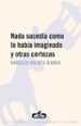 NADA SUCEDIA COMO LO HABIA IMAGINADO Y OTRAS CERTEZAS de VALDES-BANGO, ANGELES 