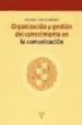 ORGANIZACION Y GESTION DEL CONOCIMIENTO EN LA COMUNICACION di GARCIA JIMENEZ, ANTONIO 