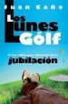 LOS LUNES AL GOLF: PISTAS SABIAS PARA DISFRUTAR DE LA JUBILACION di CAO, JUAN 