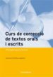 CURS DE CORRECCIO DE TEXTOS ORALS I ESCRITS: PRACTIQUES AUTOCORRE CTIVES di VV.AA. 