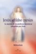 JESUS, EL FALSO MESIAS: LA MENTIRA DE LAS PROFECIAS MESIANICAS CU MPLIDAS POR JESUS de MILTONASH 