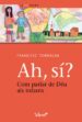 AH, SI? COM PARLAR DE DEU ALS INFANTS di TORRALBA ROSELLO, FRANCESC 