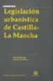 LEGISLACION URBANISTICA DE CASTILLA-LA MANCHA di QUINTANA LOPEZ, TOMAS 