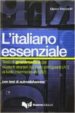L ITALIANO ESSENZIALE. TESTO DI GRAMMATICA PER STUDENTI STRANIERI DAL LIVELLO PRINCIPIANTI (A1) AL LIVELLO INTERMEDIO-ALTO (A2) di MEZZADRI, MARCO 