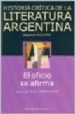 HISTORIA CRITICA DE LA LITERATURA ARGENTINA (VOL. 9): EL OFICIO S E AFIRMA de SAITTA, SYLVIA 