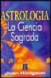 ASTROLOGIA. LA CIENCIA SAGRADA di HODGSON, JOAN 