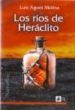 LOS RIOS DE HERACLITO di AGONI MOLINA, LUIS 