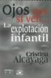 OJOS QUE SI VEN: LA EXPLOTACION INFANTIL di ALCAYAGA, CRISTINA 