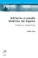 INICIACION AL ESTUDIO DIDACTICO DEL ALGEBRA: ORIGENES Y PERSPECTI VAS di SESSA, CARMEN 