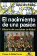 EL NACIMIENTO DE UNA PASION: HISTORIA DE LOS CLUBES DE FUTBOL di FABBRI, ALEJANDRO 