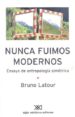 NUNCA FUIMOS MODERNOS: ENSAYO DE ANTROPOLOGIA SIMETRICA de LATOUR, BRUNO 
