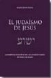 EL JUDAISMO DE JESUS: LAS ENSEANZAS DE LA TORA Y DE LA TRADICION ISRAELITA DE YESHUA DE NAZARET de SABAN, MARIO JAVIER 